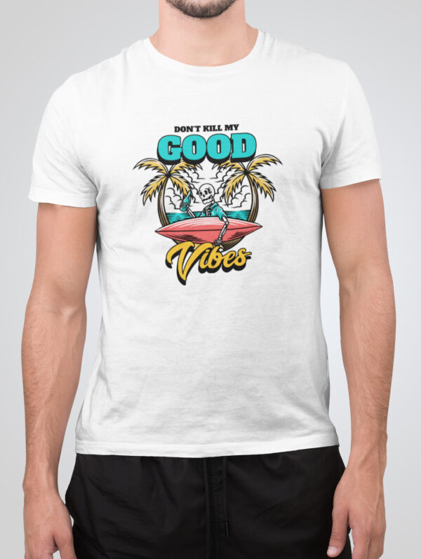 Don't Kill My Good Vibes Men's White T-Shirt